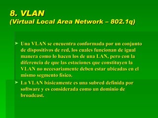 8. VLAN  (Virtual Local Area Network – 802.1q) ,[object Object],[object Object]