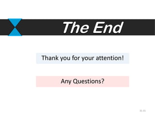 Thank you for your attention!
The End
31-31
Any Questions?
 
