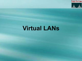 Virtual LANs
 