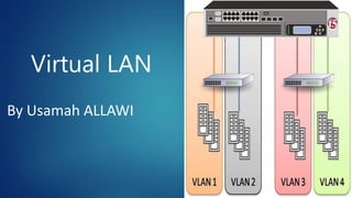 Virtual LAN
By Usamah ALLAWI
 