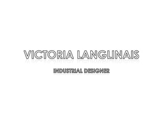 Victoria Langlinais Industrial Designer 