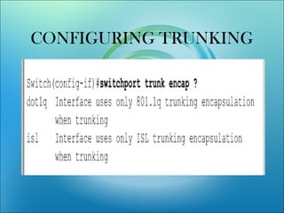 CONFIGURING TRUNKING
 