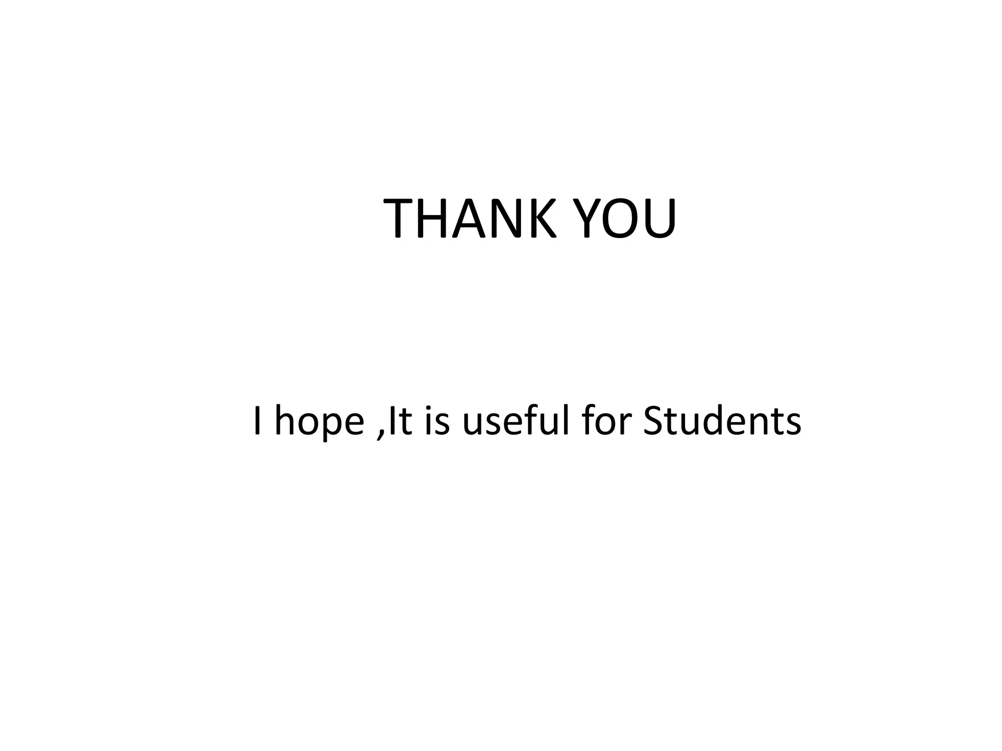THANK YOU
I hope ,It is useful for Students
 