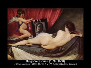 Diego Vélasquez (1599-1660)
« Vénus au miroir » (1644-48, 122,5 x 177, National Gallery, Londres)
 