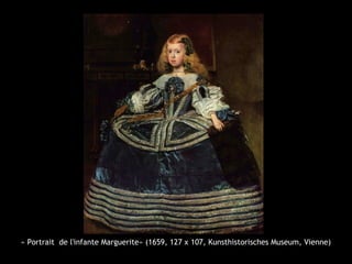 « Portrait de l'infante Marguerite» (1659, 127 x 107, Kunsthistorisches Museum, Vienne)
 
