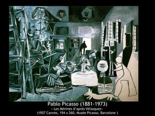 Pablo Picasso (1881-1973)
« Les Ménines d’après Vélasquez»
(1957 Cannes, 194 x 260, Musée Picasso, Barcelone )
 