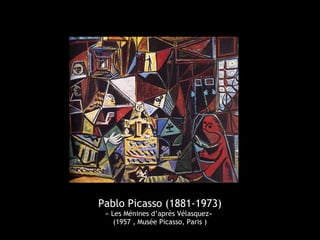 Pablo Picasso (1881-1973)
« Les Ménines d’après Vélasquez»
(1957 , Musée Picasso, Paris )
 