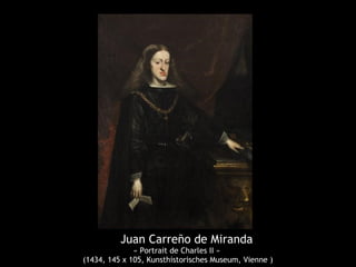 Juan Carreño de Miranda
« Portrait de Charles II »
(1434, 145 x 105, Kunsthistorisches Museum, Vienne )
 