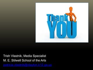 Trish Vlastnik, Media Specialist
M. E. Stilwell School of the Arts
patricia.vlastnik@clayton.k12.ga.us
 