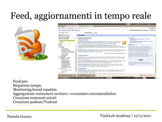 Feed, aggiornamenti in tempo reale




   Feed per:
   Risparmio tempo
   Monitoring brand repation
   Aggregazione consum...