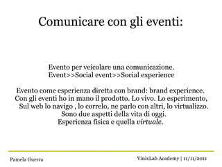 Comunicare con gli eventi:


                Evento per veicolare una comunicazione.
                Event>>Social event>>...