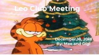 Leo Club Meeting
December 18, 2018
By: Mae and Digi
 