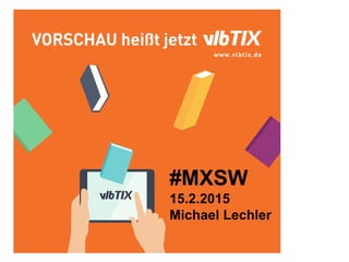Statusbericht zu den
Berliner Buchtagen 2015
Orbanism Space
#MXSW
15.2.2015
Michael Lechler
 