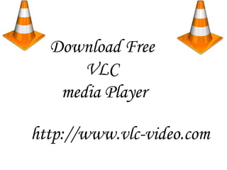 Download Free  VLC  media Player http://www.vlc-video.com 