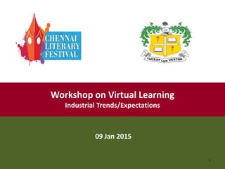 p
Workshop on Virtual Learning
Industrial Trends/Expectations
1
09 Jan 2015
 