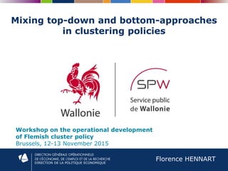 DIRECTION DE LA POLITIQUE ECONOMIQUE
Mixing top-down and bottom-approaches
in clustering policies
Workshop on the operational development
of Flemish cluster policy
Brussels, 12-13 November 2015
Florence HENNART
 