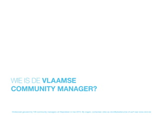 Onderzoek gevoerd bij 139 community managers uit Vlaanderen in mei 2015. Bij vragen, contacteer Joke op vlcm@jokedenul.be of surf naar www.vlcm.be.
 