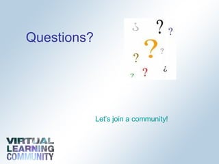 Questions? Let’s join a community! 