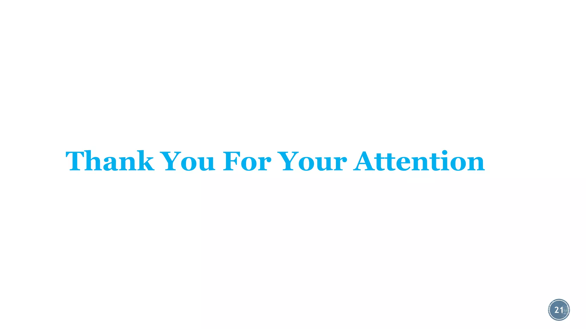 Thank You For Your Attention

21

 