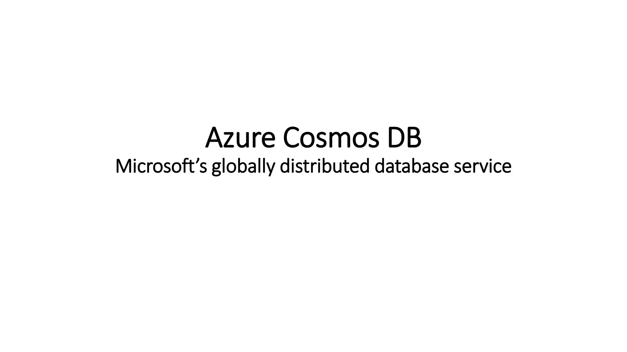 Azure Cosmos DB
Microsoft’s globally distributed database service
 