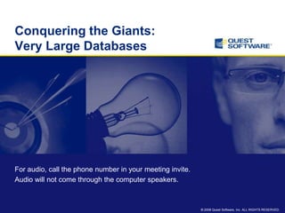 Conquering the Giants:Very Large Databases For audio, call the phone number in your meeting invite. Audio will not come through the computer speakers. 
