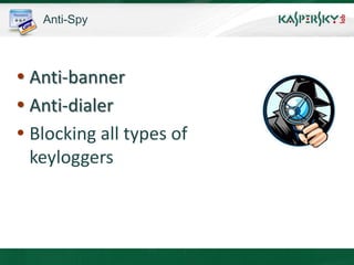 Anti-Spy




 Anti-banner
 Anti-dialer
 Blocking all types of
  keyloggers
 