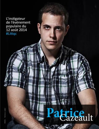 PHOTO:PatrickLemay
PatriceCazeaultCazeault
L’instigateur
de l’événement
populaire du
12 août 2014
#Littqc
 