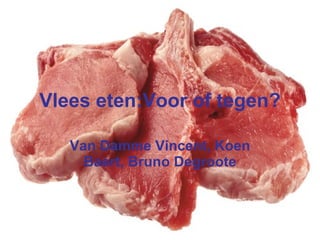 Vlees eten:Voor of tegen? Van Damme Vincent, Koen Baert, Bruno Degroote 
