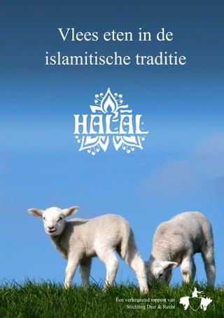 Vlees eten in de
    islamitische traditie




1
              Een verkennend rapport van
                   Stichting Dier & Recht
 
