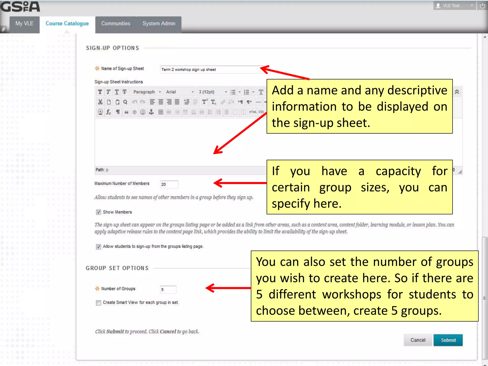 Add a name and any descriptive 
information to be displayed on 
the sign-up sheet. 
If you have a capacity for 
certain group sizes, you can 
specify here. 
You can also set the number of groups 
you wish to create here. So if there are 
5 different workshops for students to 
choose between, create 5 groups. 
 