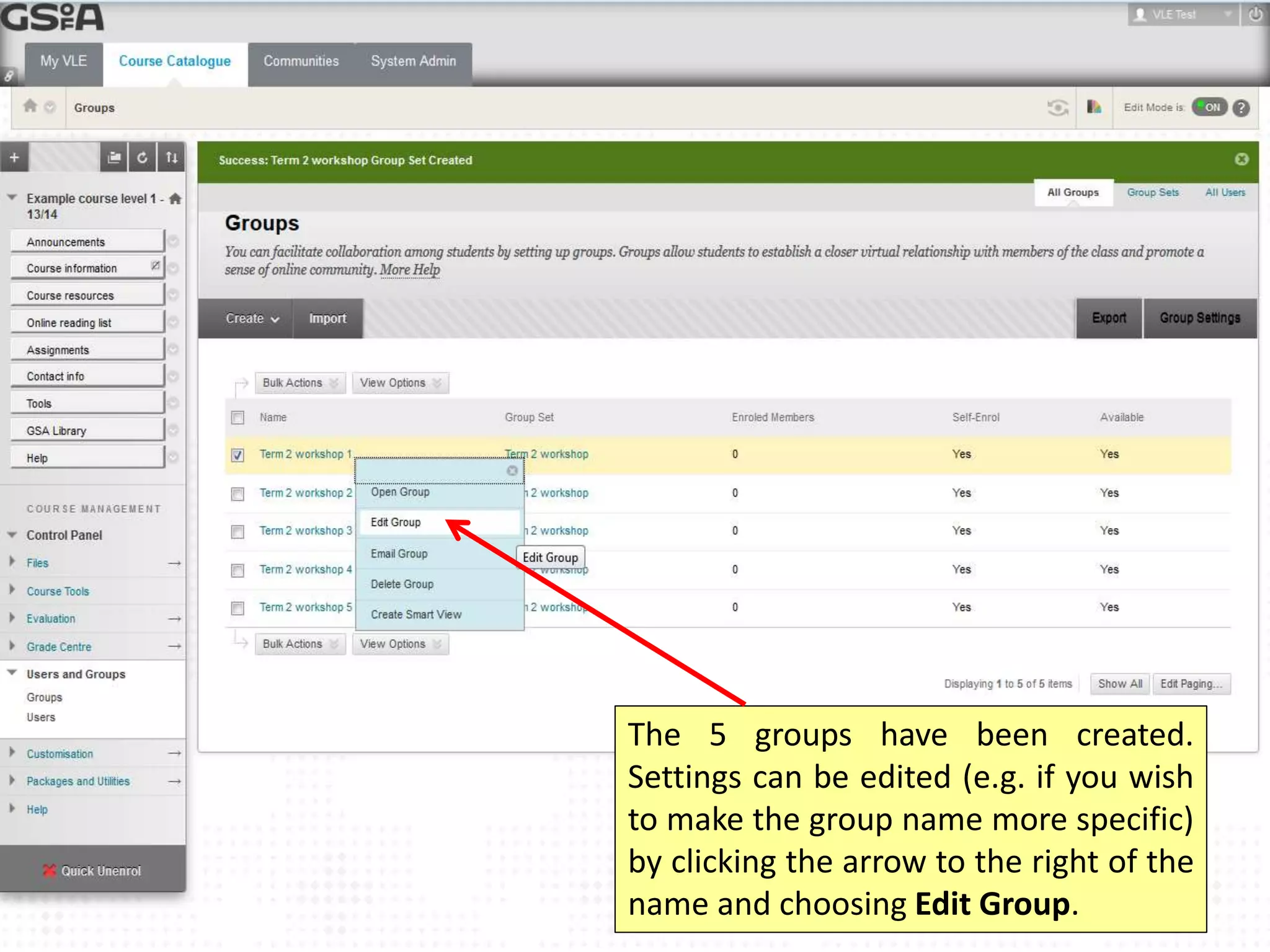 The 5 groups have been created. 
Settings can be edited (e.g. if you wish 
to make the group name more specific) 
by clicking the arrow to the right of the 
name and choosing Edit Group. 
 