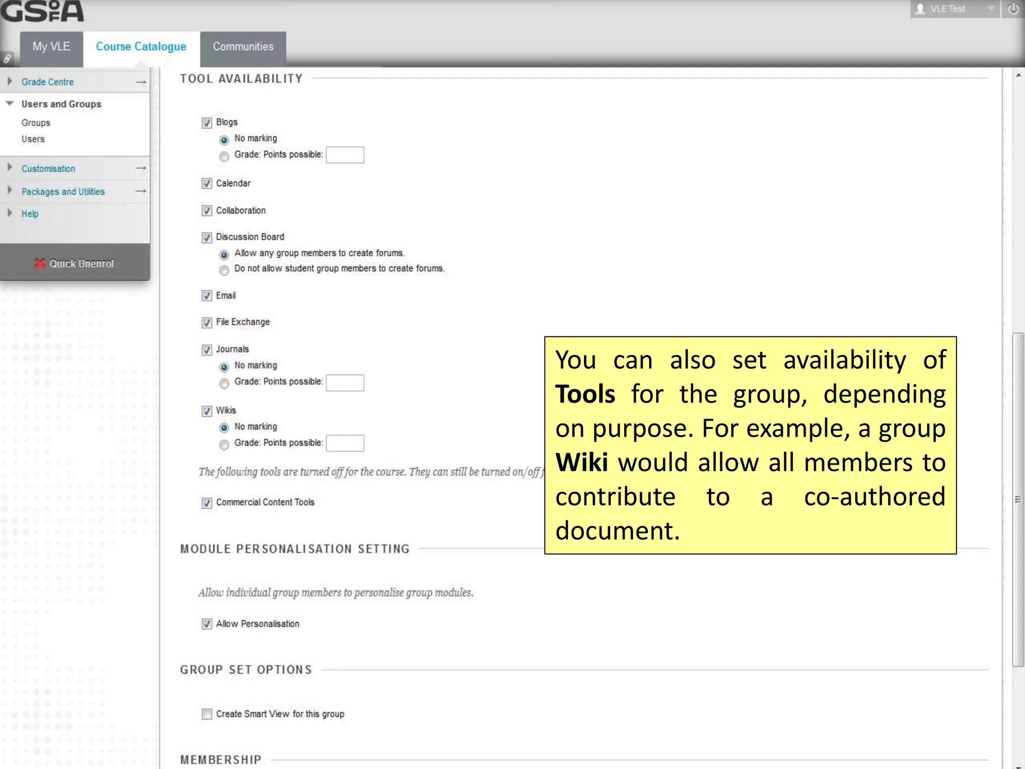You can also set availability of 
Tools for the group, depending 
on purpose. For example, a group 
Wiki would allow all members to 
contribute to a co-authored 
document. 
 