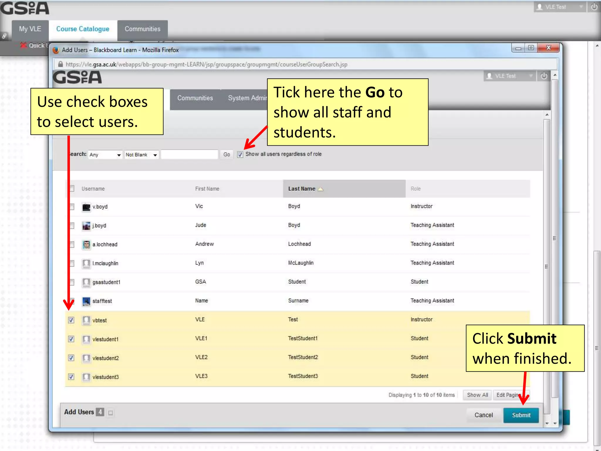 Use check boxes 
to select users. 
Tick here the Go to 
show all staff and 
students. 
Click Submit 
when finished. 
 