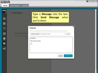 Type a Message into the box.
Click Send Message when
you’re done.
 