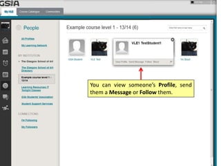 You can view someone’s Profile, send
them a Message or Follow them.
