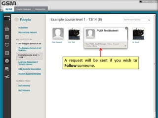 A request will be sent if you wish to
Follow someone.