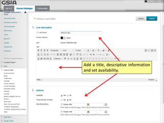 Add a title, descriptive information
and set availability.
 
