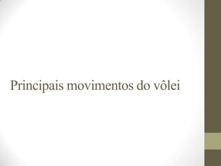 Principais movimentos do vôlei
 