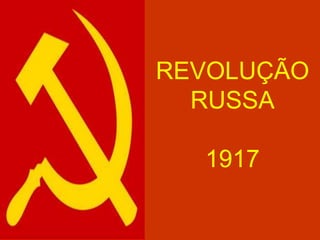 REVOLUÇÃO
RUSSA
1917
 