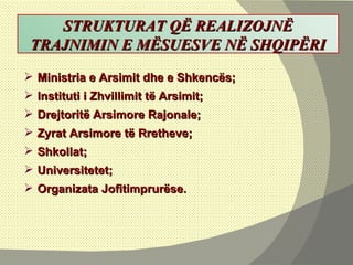 STRUKTURAT QË REALIZOJNË TRAJNIMIN E MËSUESVE NË SHQIPËRI Ministria e Arsimit dhe e Shkencës; Instituti i Zhvillimit të Arsimit; Drejtoritë Arsimore Rajonale; Zyrat Arsimore të Rretheve; Shkollat; Universitetet; Organizata Jofitimprurëse. 