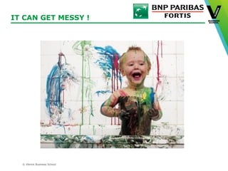 © Vlerick Business School
IT CAN GET MESSY !
 