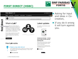 © Vlerick Business School
FIRST DIRECT (HSBC)
Asking for input
and ideas ≠ Co-
creation,
If you do it wrong
it will turn against
you.
 