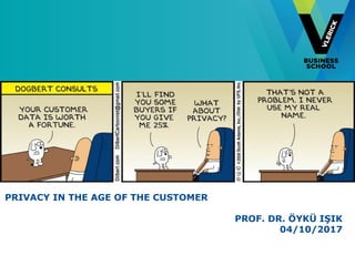 PRIVACY IN THE AGE OF THE CUSTOMER
PROF. DR. ÖYKÜ IŞIK
04/10/2017
 