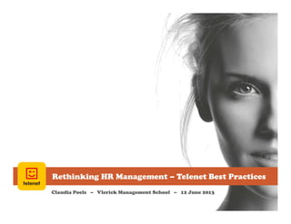Rethinking HR Management – Telenet Best Practices
Claudia Poels – Vlerick Management School – 12 June 2013
 