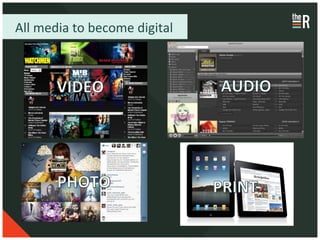 All	
  media	
  to	
  become	
  digital	
  	
  
 