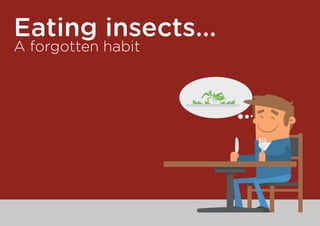 Eating insects...
A forgotten habit
 