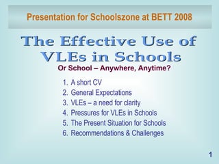 Presentation for Schoolszone at BETT 2008 ,[object Object],[object Object],[object Object],[object Object],[object Object],[object Object],Or School – Anywhere, Anytime? 