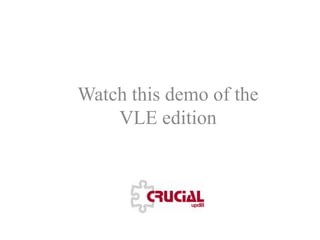 Watch this demo of the VLE edition 