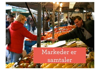 Markeder er
 samtaler
 