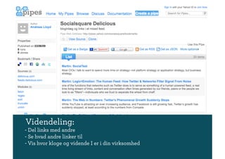 Videndeling:
- Del links med andre
- Se hvad andre linker til
- Vis hvor kloge og vidende I er i din virksomhed
 